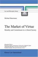 The Market of Virtue: Morality and Commitment in a Liberal Society (Law and Philosophy Library) 9041118748 Book Cover