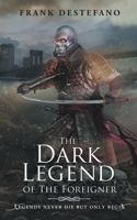 The Dark Legend of the Foreigner 1489701575 Book Cover