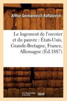 Le Logement de L'Ouvrier Et Du Pauvre: A0/00tats-Unis, Grande-Bretagne, France, Allemagne (A0/00d.1887) 2019679418 Book Cover