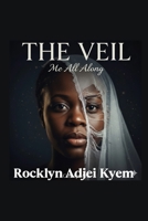 THE VEIL ; Me All Along B0GNH5RCDY Book Cover