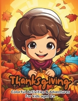 Thanksgiving Coloring Book.: Thanksgiving Coloring Book, Colorful Activities and Adventures, 110 Pages with Fun Designs and Activities, Aimed at Children from 2 years and up. B0CMP9CVK6 Book Cover