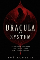Dracula as System: Extraction, Devotion, and the Death of Human Flourishing B0HCM1H38T Book Cover