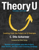 Theory U: Leading from the Future as it Emerges 1576757633 Book Cover