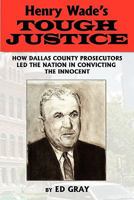 Henry Wade's Tough Justice: How Dallas County Prosecutors Led the Nation in Convicting the Innocent 1608447456 Book Cover