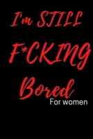 I'm STILL F*CKING Bored For women B08F6YD3KJ Book Cover