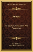 Rubber: Its Sources, Cultivation And Preparation 0548479577 Book Cover