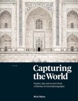Capturing the World: Stories, Tips and Secrets from a Lifetime of Travel Photography 1741175046 Book Cover