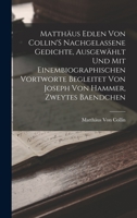 Matthäus Edlen Von Collin'S Nachgelassene Gedichte, Ausgewählt Und Mit Einembiographischen Vortworte Begleitet Von Joseph Von Hammer, Zweytes Baendche B0BPYXG83P Book Cover