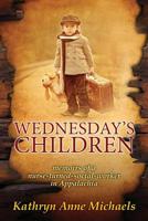 Wednesday's Children: The Memoirs of a Nurse-Turned-Social-Worker in Rural Appalachia 0998135569 Book Cover