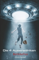 Die 4 Auserwählten | Teil 1 – Botschaften: Science Fiction Roman | Science Fiction Abenteuer (German Edition) 3753441716 Book Cover