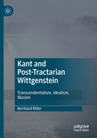 Kant and Post-Tractarian Wittgenstein: Transcendentalism, Idealism, Illusion 3030446336 Book Cover