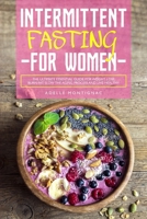 Intermittent Fasting for Women: The Ultimate Essential Guide for Weight Loss, Burn Fat, Slow the Aging Process and Live Healthy 1699879885 Book Cover