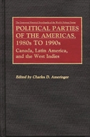 Political Parties of the Americas, 1980s to 1990s: Canada, Latin America, and the West Indies (The Greenwood Historical Encyclopedia of World's Poli) 0313274185 Book Cover