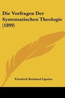 Die Vorfragen Der Systematischen Theologie: Mit Besonderer R�cksicht Auf Die Philosophie Wilhelm Wundts 0270162046 Book Cover