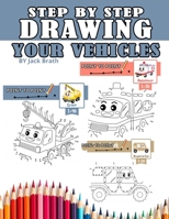 Step by Step Drawing Your Vehicles: Easy Techniques and Step-by-Step Drawings B08J5CQYXW Book Cover