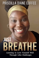 Just Breathe: Learning to Love Yourself Well Through Life's Challenges B0CP2YG163 Book Cover