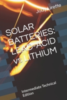SOLAR BATTERIES: LEAD-ACID vs LITHIUM: Intermediate Technical Edition B0G6T4W3TD Book Cover