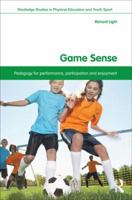 Game Sense: Pedagogy for Performance, Participation and Enjoyment 0415532884 Book Cover