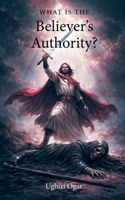 What Is the Believer's Authority? B0GTMTRQRK Book Cover