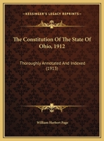 The Constitution Of The State Of Ohio, 1912: Thoroughly Annotated And Indexed 1120739780 Book Cover