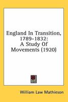 England in Transition, 1789 - 1832, a Study of Movements 0548753679 Book Cover