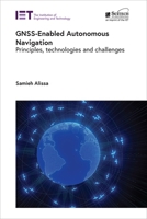 Gnss-Enabled Autonomous Navigation: Principles, Technologies and Challenges (Radar, Sonar and Navigation) 1837245320 Book Cover