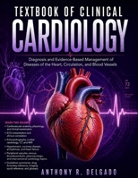 Textbook Of Clinical Cardiology: Diagnosis and Evidence-Based Management of Diseases of the Heart, Circulation, and Blood Vessels B0H6N2T66Z Book Cover