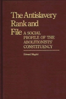 The Antislavery Rank and File: A Social Profile of the Abolitionists' Constituency 0313247234 Book Cover