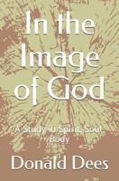 In the Image of God: A Study in Spirit, Soul, Body 1977085326 Book Cover