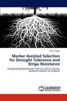 Marker Assisted Selection for Drought Tolerance and Striga Resistance: Introgressing Quantitative Trait Loci (QTL) in farmer preferred varieties of sorghum 3847372130 Book Cover