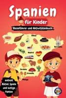 Spanien für Kinder - Reiseführer und Aktivitätenbuch: Entdecke die Kultur, Geschichte, Städte und Traditionen Spaniens durch Spiele, Rätsel und spannende Fakten B0GN51GVF8 Book Cover