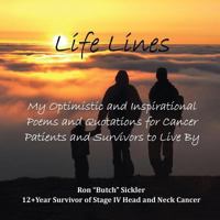 Life Lines: My Optimistic and Inspirational Poems and Quotations for Cancer Patients and Survivors to Live by 1495812545 Book Cover