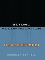 Beyond Accommodation: Ethical Feminism, Deconstruction, and the Law (New Edition) 0415901065 Book Cover