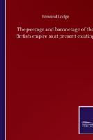 The peerage and baronetage of the British empire as at present existing 3752502673 Book Cover