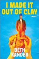 I Made It Out of Clay: A Novel 0778368122 Book Cover