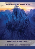Lecciones sobre la Fe: en Letra Grande (A4), Cristología Adventista, Mensaje de 1888, El Retorno de la lluvia tardía y mas... (Obras de Waggoner) 1087981379 Book Cover