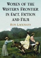 Women of the Western Frontier in Fact, Fiction And Film 0786428457 Book Cover