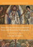 Heavenly Sustenance in Patristic Texts and Byzantine Iconography: Nourished by the Word 3030075532 Book Cover