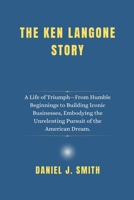 The Ken Langone Story: A Life of Triumph—From Humble Beginnings to Building Iconic Businesses, Embodying the Unrelenting Pursuit of the American Dream. B0F1KR81JR Book Cover