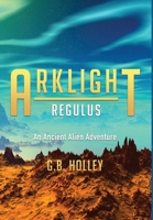 ARKLIGHT Regulus : An Ancient Alien Adventure 1732012881 Book Cover