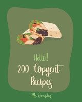 Hello! 200 Copycat Recipes: Best Copycat Cookbook Ever For Beginners [Restaurant Copycat Cookbook, Japanese Soup Cookbook, Quinoa Salad Cookbook, Tomato Soup Recipe, Cucumber Salad Recipe] [Book 1] B085DSJLF3 Book Cover