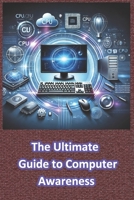 The Ultimate Guide to Computer Awareness: Computer Awareness B0DR6VNJ9B Book Cover