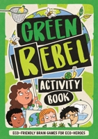 The Green Rebel Activity Book: Eco-friendly Brain Games for Eco-heroes 1780557116 Book Cover