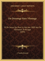 De Doortogt Naer Vlissinge: Of De Sauve Qui Peut, In Het Jaer 1809 Aen De Dampoort, Te Brugge 1160387648 Book Cover