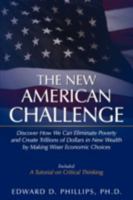 The New American Challenge: Discover How We Can Eliminate Poverty and Create Trillions of Dollars in New Wealth by Making Wiser Economic Choices 1438939752 Book Cover