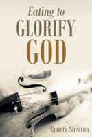 Eating to Glorify God 1973646358 Book Cover