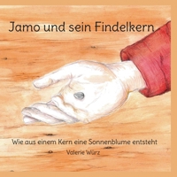 Jamo und sein Findelkern: Wie aus einem Kern eine Sonnenblume entsteht (German Edition) 3696355518 Book Cover