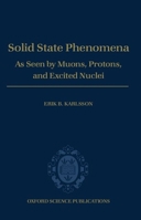 Solid State Phenomena: As Seen by Muons, Protons, and Excited Nuclei 0198537786 Book Cover