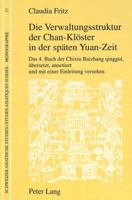 Die Verwaltungsstruktur Der Chan-Kloester in Der Spaeten Yuan-Zeit: Das 4. Buch Der Chixiu Baizhang Qinggui, - Uebersetzt, Annotiert Und Mit Einer Ein 390675247X Book Cover