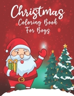 Christmas Coloring Book For Boys: A Christmas Coloring Books with Fun Easy and Relaxing Pages Gifts for Boys B08LN5HMZQ Book Cover